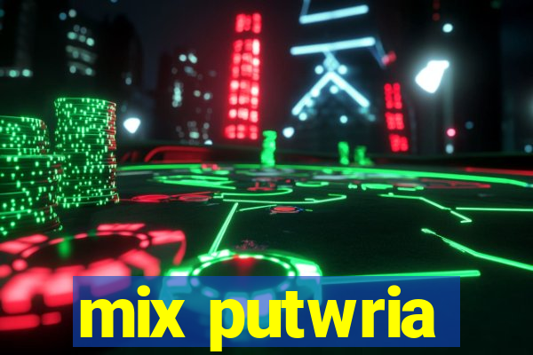 mix putwria